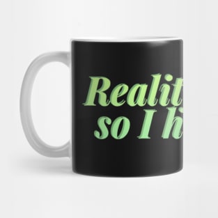 Reality called so I hung up Mug